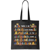 There Is No Such Thing As Too Many Books Lover Tote Bag