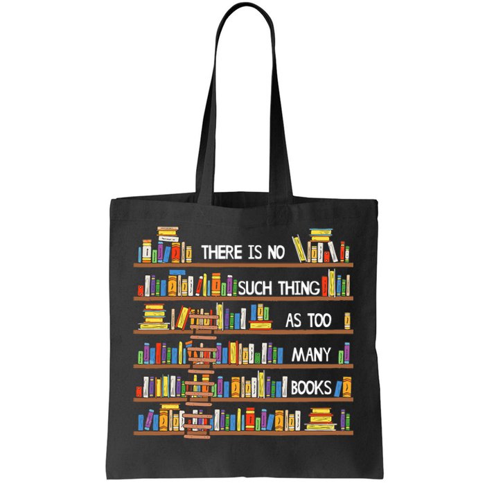 There Is No Such Thing As Too Many Books Lover Tote Bag