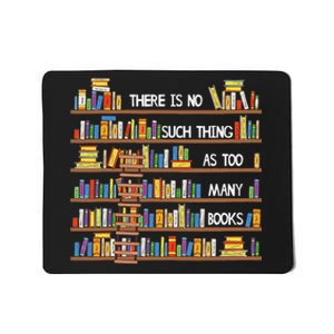 There Is No Such Thing As Too Many Books Lover Mousepad