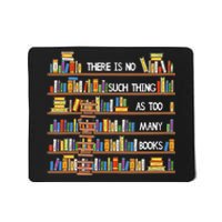 There Is No Such Thing As Too Many Books Lover Mousepad