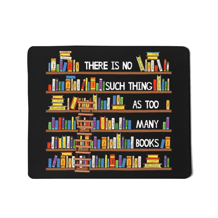 There Is No Such Thing As Too Many Books Lover Mousepad