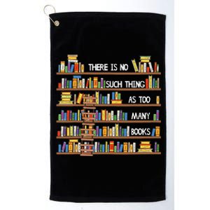 There Is No Such Thing As Too Many Books Lover Platinum Collection Golf Towel