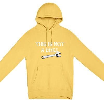 This Is Not A Drill Punny Gift Premium Pullover Hoodie