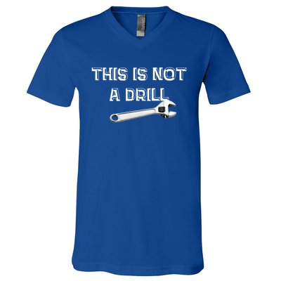 This Is Not A Drill Punny Gift V-Neck T-Shirt