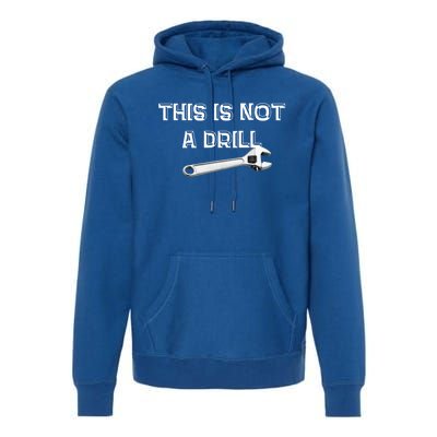 This Is Not A Drill Punny Gift Premium Hoodie