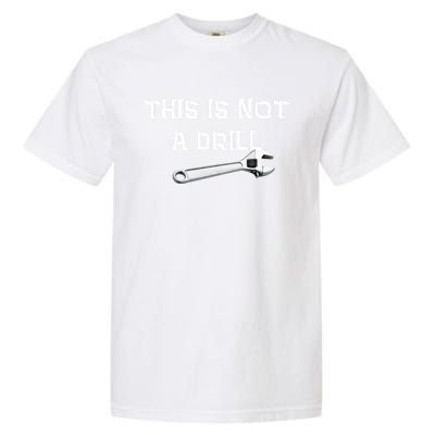 This Is Not A Drill Punny Gift Garment-Dyed Heavyweight T-Shirt