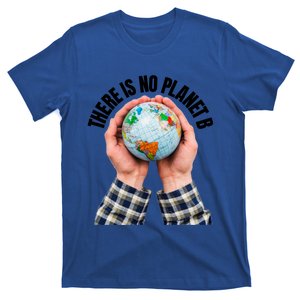 There Is No Planet B Climate Change Environt Protection Great Gift T-Shirt