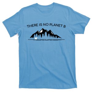 There Is No Planet B Earth Day Climate Change Gift T-Shirt