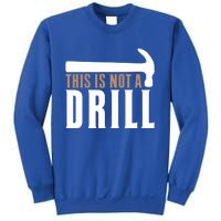 This Is Not A Drill Funny Hammer Pun Dad Joke Funny Gift Sweatshirt