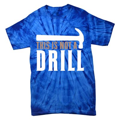 This Is Not A Drill Funny Hammer Pun Dad Joke Funny Gift Tie-Dye T-Shirt