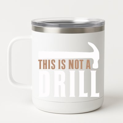 This Is Not A Drill Funny Hammer Pun Dad Joke Funny Gift 12 oz Stainless Steel Tumbler Cup