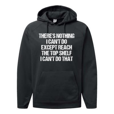 There Is Nothing I CanT Do Except Reach The Top Shelf Performance Fleece Hoodie