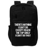 There Is Nothing I CanT Do Except Reach The Top Shelf Impact Tech Backpack