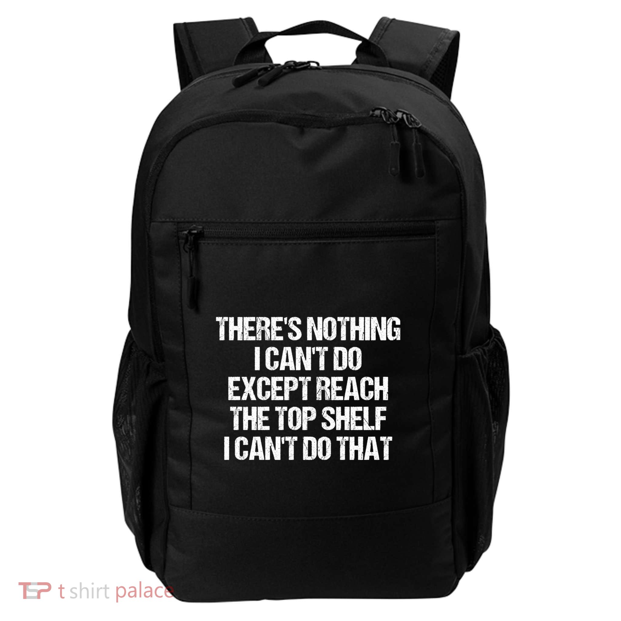 There Is Nothing I CanT Do Except Reach The Top Shelf Daily Commute Backpack