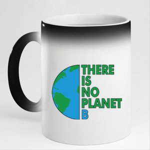 There Is No Planet B Earth Day Environtal Protection Great Gift 11oz Black Color Changing Mug