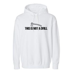 This Is Not A Drill Funny Dad Joke Funny Gift Garment-Dyed Fleece Hoodie