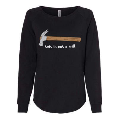 This Is Not A Drill Funny Hammer Gift Womens California Wash Sweatshirt