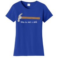 This Is Not A Drill Funny Hammer Gift Women's T-Shirt