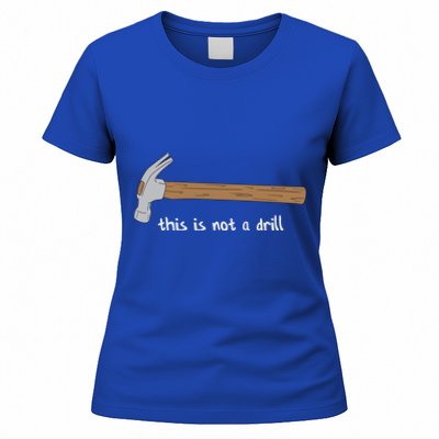 This Is Not A Drill Funny Hammer Gift Women's T-Shirt