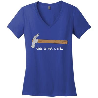 This Is Not A Drill Funny Hammer Gift Women's V-Neck T-Shirt