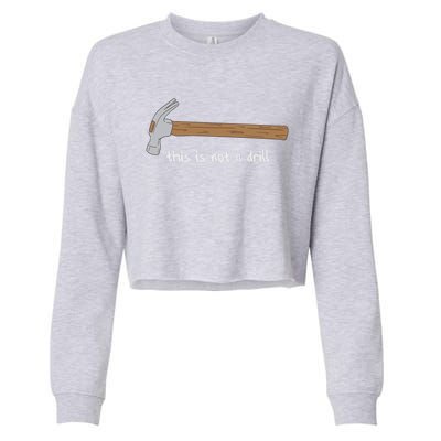 This Is Not A Drill Funny Hammer Gift Cropped Pullover Crew