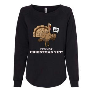 Turkey Its Not Christmas Yet! Funny Thanksgiving Meaningful Gift Meaningful Gif Womens California Wash Sweatshirt