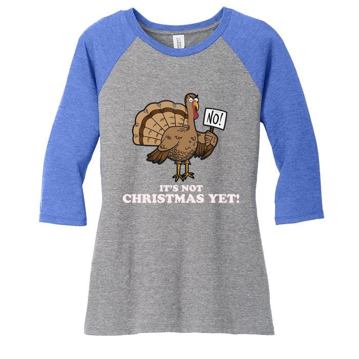 Turkey Its Not Christmas Yet! Funny Thanksgiving Meaningful Gift Meaningful Gif Women's Tri-Blend 3/4-Sleeve Raglan Shirt