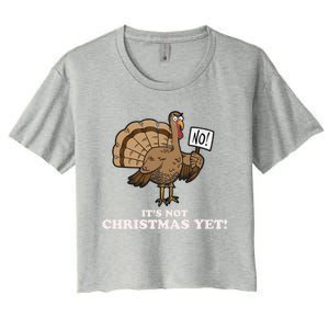 Turkey Its Not Christmas Yet! Funny Thanksgiving Meaningful Gift Meaningful Gif Women's Crop Top Tee