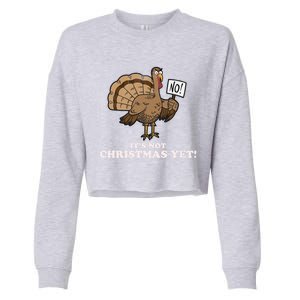 Turkey Its Not Christmas Yet! Funny Thanksgiving Meaningful Gift Meaningful Gif Cropped Pullover Crew