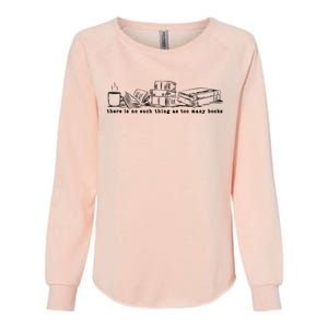 There Is No Such Thing As Too Many Books Sweat Book Lover Womens California Wash Sweatshirt