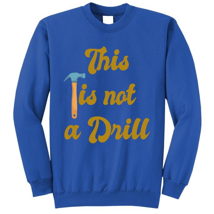 This Is Not A Drill Funny Novelty Tools Design Great Gift Sweatshirt