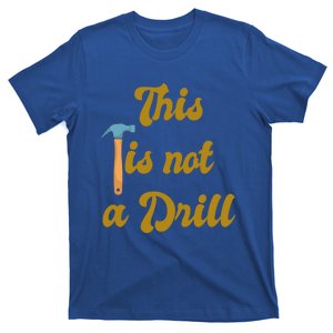 This Is Not A Drill Funny Novelty Tools Design Great Gift T-Shirt