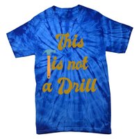 This Is Not A Drill Funny Novelty Tools Design Great Gift Tie-Dye T-Shirt