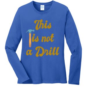 This Is Not A Drill Funny Novelty Tools Design Great Gift Ladies Long Sleeve Shirt