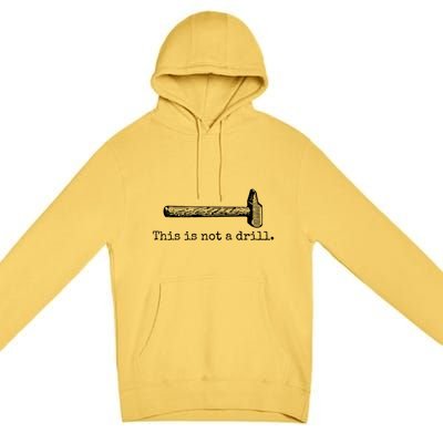 This Is Not A Drill Funny Hammer Tool Dad Joke Repair Meaningful Gift Premium Pullover Hoodie