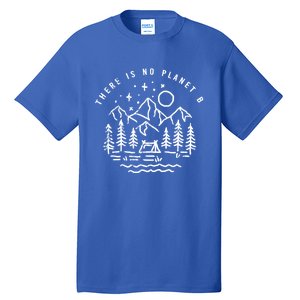 There Is No Planet B For Our Earth Environt Cool Gift Tall T-Shirt