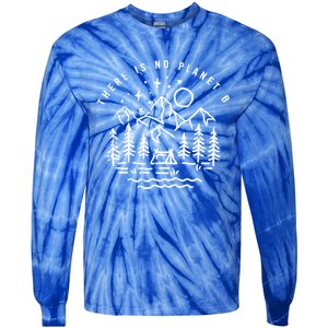 There Is No Planet B For Our Earth Environt Cool Gift Tie-Dye Long Sleeve Shirt