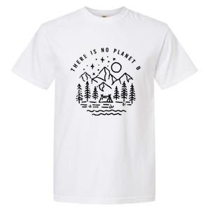 There Is No Planet B For Our Earth Environt Cool Gift Garment-Dyed Heavyweight T-Shirt