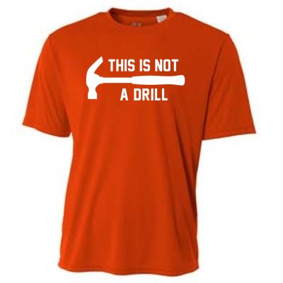 This Is Not A Drill Funny Handy Meaningful Gift Cooling Performance Crew T-Shirt