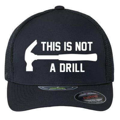 This Is Not A Drill Funny Handy Meaningful Gift Flexfit Unipanel Trucker Cap