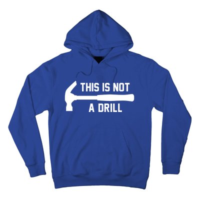 This Is Not A Drill Funny Handy Meaningful Gift Hoodie