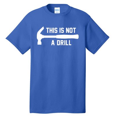 This Is Not A Drill Funny Handy Meaningful Gift Tall T-Shirt