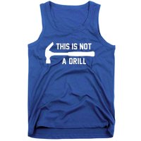 This Is Not A Drill Funny Handy Meaningful Gift Tank Top