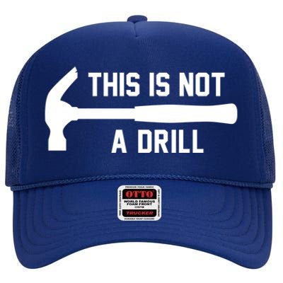 This Is Not A Drill Funny Handy Meaningful Gift High Crown Mesh Back Trucker Hat