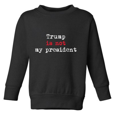Trump Is Not My President Minimalist Toddler Sweatshirt