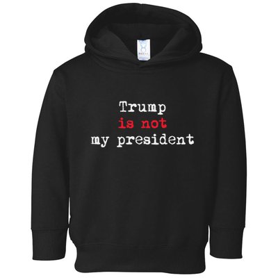 Trump Is Not My President Minimalist Toddler Hoodie
