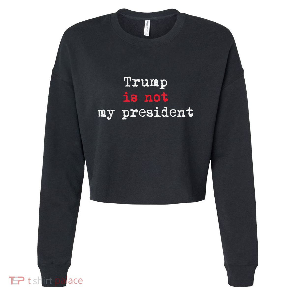 Trump Is Not My President Minimalist Cropped Pullover Crew