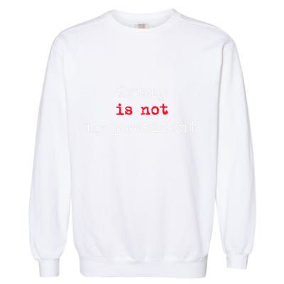Trump Is Not My President Minimalist Garment-Dyed Sweatshirt