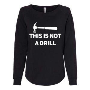 This Is Not A Drill Funny Novelty Tools Hammer Builder Dad Gift Womens California Wash Sweatshirt