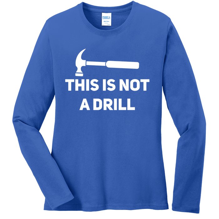 This Is Not A Drill Funny Novelty Tools Hammer Builder Dad Gift Ladies Long Sleeve Shirt